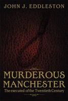 Murderous Manchester: The Executed of the Twentieth Century 1859839398 Book Cover