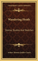Wandering Heath; Stories, Studies and Sketches 1540823970 Book Cover