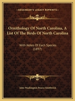 Ornithology Of North Carolina, A List Of The Birds Of North Carolina: With Notes Of Each Species 1120665736 Book Cover