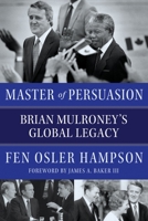 Master of Persuasion: Brian Mulroney's Global Legacy 0771039077 Book Cover