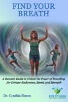 Find Your Breath: A Runners Guide to Unlock the Power of Breathing for Greater Endurance, Speed, and Strength B0GYYZ5G1Q Book Cover