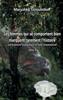 Les femmes qui se comportent bien marquent rarement l'histoire: une aventure chamanique en forêt amazonienne - Tome 1 (French Edition) 2322255351 Book Cover