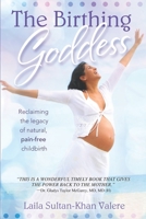 The Birthing Goddess: Reclaiming the Legacy of Natural, Pain-Free Childbirth 1949001326 Book Cover