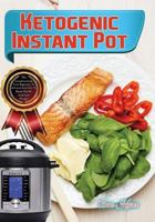 Ketogenic Instant Pot: The Complete Guide from Beginners to Advance Keto Diet to Boost Health and Lose Weight 1985649276 Book Cover