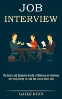 Job Interview: The Quick and Complete Guide to Winning an Interview (Self Help Guide to Land the Job in Start-ups) 1989990622 Book Cover