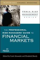 The Professional Risk Managers' Guide to Financial Markets (PRMIA Risk Management Series) 0071546480 Book Cover
