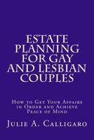 Estate Planning For Gay And Lesbian Couples: How to Get Your Affairs in Order and Achieve Peace of Mind 1890117323 Book Cover