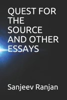 QUEST FOR THE SOURCE AND OTHER ESSAYS 1521492115 Book Cover