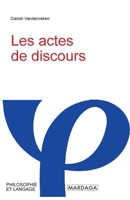 Les actes de discours: Essai de philosophie du langage et de l'esprit sur la signification des e´nonciations (Philosophie et langage) (French Edition) 2804721221 Book Cover