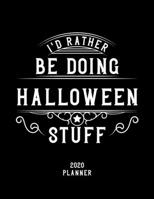 I'd Rather Be Doing Halloween Stuff 2020 Planner: Halloween Fan 2020 Planner, Funny Design, 2020 Planner for Halloween Lover, Christmas Gift for Halloween Lover 167852302X Book Cover