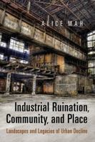 Industrial Ruination, Community and Place: Landscapes and Legacies of Urban Decline 1442613572 Book Cover
