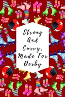 Strong And Curvy, Made For Derby: Blank Lined Notebook Journal: Great Gift For Roller Derby Adult Players, Girls & Women 1707959234 Book Cover