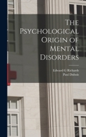 The Psychological Origin of Mental Disorders 1017416761 Book Cover