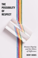 The Possibility of Respect: Human Dignity and the Ethics of Difference 0197829716 Book Cover