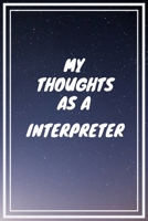 My thoughts as a Interpreter: Interpreter Career School Graduation Gift Journal / Notebook / Diary / Unique Greeting Card Alternative 1699041865 Book Cover