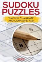 Sudoku Puzzles That Will Challenge and Confound You 1683779967 Book Cover