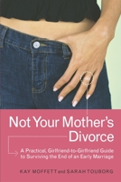 Not Your Mother's Divorce: A Practical, Girlfriend-to-Girlfriend Guide to Surviving the End of a Young Marriage B00A2PFI0A Book Cover