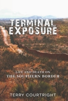 Terminal Exposure: Life and Death on the Southern Border B0CR72BS67 Book Cover