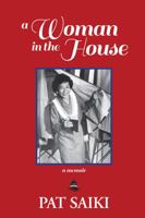 A Woman in the House: A Memoir 1948011522 Book Cover