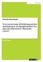 Yo no invento nada. KZ-Erfahrung und ihre Verarbeitung in den Kurzgeschichten von Max Aub, insbesondere Manuscrito Cuervo 366811322X Book Cover