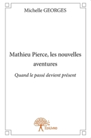 Mathieu Pierce, les nouvelles aventures: Quand le passé devient présent (French Edition) 2332805818 Book Cover