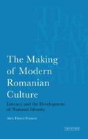 The Making of Modern Romanian Culture: Literacy and the Development of National Identity 1780760388 Book Cover