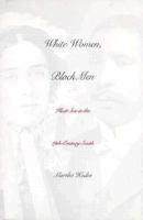 White Women, Black Men: Illicit Sex in the Nineteenth-Century South 0300077505 Book Cover