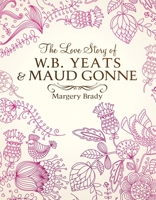 The Love Story of Yeats and Maud Gonne 0853429359 Book Cover