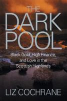 The Dark Pool: Black Gold, High Finance, and Love in the Scottish Highlands 1628572345 Book Cover