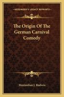 The Origin of the German Carnival Comedy 1163255750 Book Cover