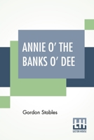 Annie O' the Banks O' Dee 1512176214 Book Cover