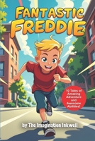 Fantastic Freddie: 10 Tales of Amazing Adventure and Awesome Abilities B0F6LGP418 Book Cover