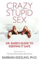 Crazy Stupid Sex: Dr. Barb's Guide to Keeping it Safe 0692086617 Book Cover