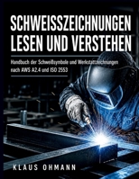 SCHWEISSZEICHNUNGEN LESEN UND VERSTEHEN: Handbuch der Schweißsymbole und Werkstattzeichnungen nach AWS A2.4 und ISO 2553 (German Edition) B0HD9W99BF Book Cover