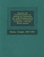 Spaniens Alte Jesuitenkirchen; Ein Beitrag Zur Geschichte Der Nachmittelalterlichen Kirchlichen Architektur in Spanien 0274699257 Book Cover