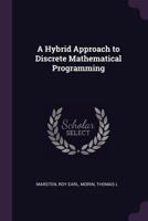 A hybrid approach to discrete mathematical programming 1378913817 Book Cover