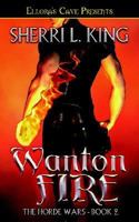 Wanton Fire (Horde Wars, #2) 1419951149 Book Cover