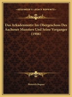 Das Arkadenmotiv Im Obergeschoss Des Aachener Munsters Und Seine Vorganger 1247282155 Book Cover