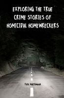 Exploring the True Crime Stories of Homicidal Homewreckers B0DS3RXD2X Book Cover