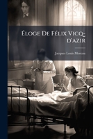 A0/00loge de Fa(c)LIX Vicq D'Azir, Suivi D'Un Pra(c)Cis Des Travaux Anatomiques Et Physiologiques: de Ce CA(C)La]bre Ma(c)Decin, Pra(c)Senta(c) A L'Institut 2013369662 Book Cover