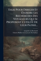 Essai Pour Diriger Et Étendre Les Recherches Des Voyageurs Qui Se Proposent L'utilité De Leur Patrie... 1271381060 Book Cover