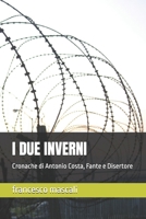 I DUE INVERNI: Cronache di Antonio Costa, Fante e Disertore (Italian Edition) B0GF43BLCT Book Cover