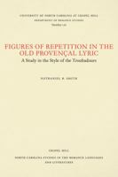 Figures of repetition in the old Provencal lyric: A study in the style of the troubadours (North Carolina studies in the Romance languages and literatures) 0807891762 Book Cover