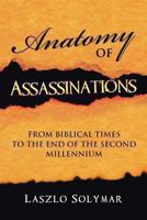 Anatomy of Assassinations: from biblical times to the end of the second millennium 1491881836 Book Cover
