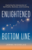Enlightened Bottom Line: Exploring the Intersection of Spirituality, Business, and Investing B0GLR3NG4P Book Cover
