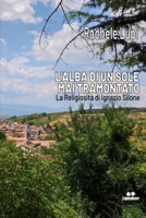 L'ALBA DI UN SOLE MAI TRAMONTATO: La Religiosità di Ignazio Silone B0CF4NX3WN Book Cover