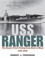 USS Ranger: The Navy's First Flattop from Keel to Mast, 1934-1946 1574887203 Book Cover