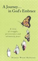 A Journey in God's Embrace 1462403395 Book Cover
