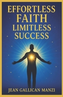 Effortless FAITH: Limitless SUCCESS B0F2ZYPNFJ Book Cover