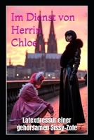 Im Dienst von Herrin Chloe: Latexdressur einer gehorsamen Sissy-Zofe (German Edition) B0FHBZ1Z82 Book Cover